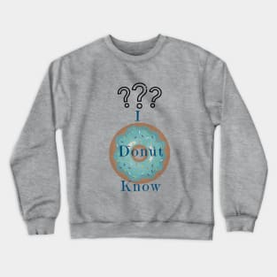 I Donut Know Crewneck Sweatshirt